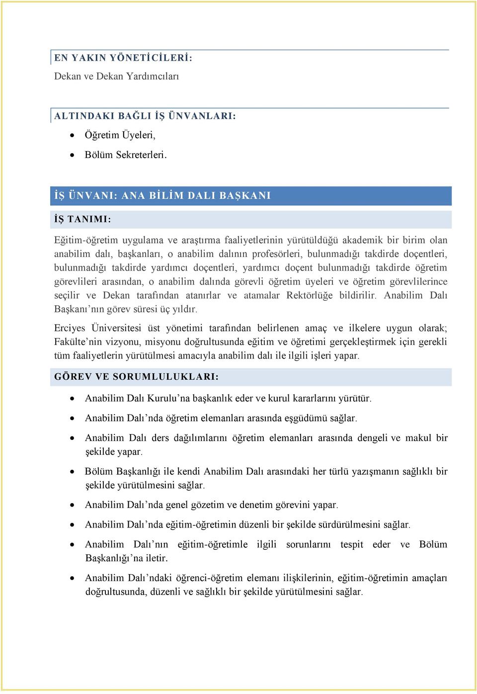 takdirde doçentleri, bulunmadığı takdirde yardımcı doçentleri, yardımcı doçent bulunmadığı takdirde öğretim görevlileri arasından, o anabilim dalında görevli öğretim üyeleri ve öğretim görevlilerince