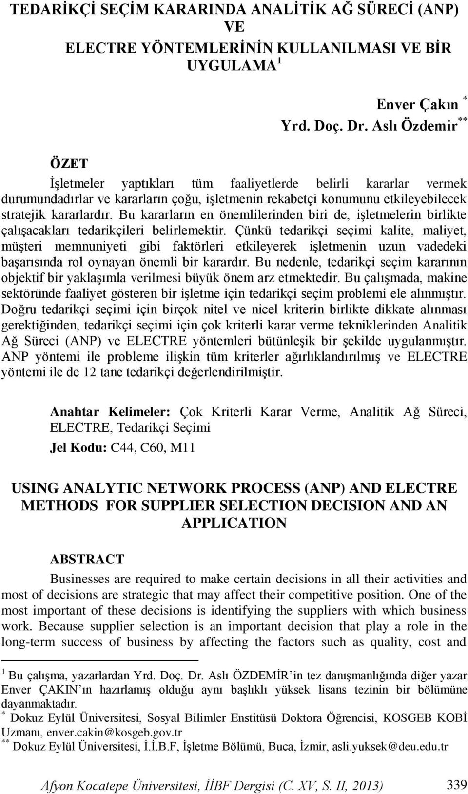 Bu kararların en önemlilerinden biri de, iģletmelerin birlikte çalıģacakları tedarikçileri belirlemektir.