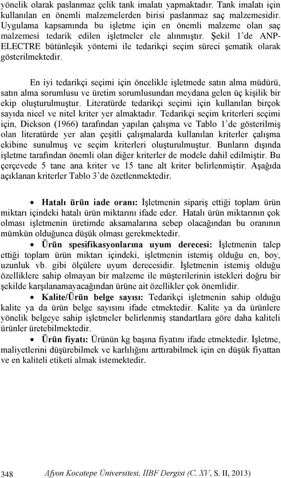 ġekil 1 de ANP- ELECTRE bütünleģik yöntemi ile tedarikçi seçim süreci Ģematik olarak gösterilmektedir.