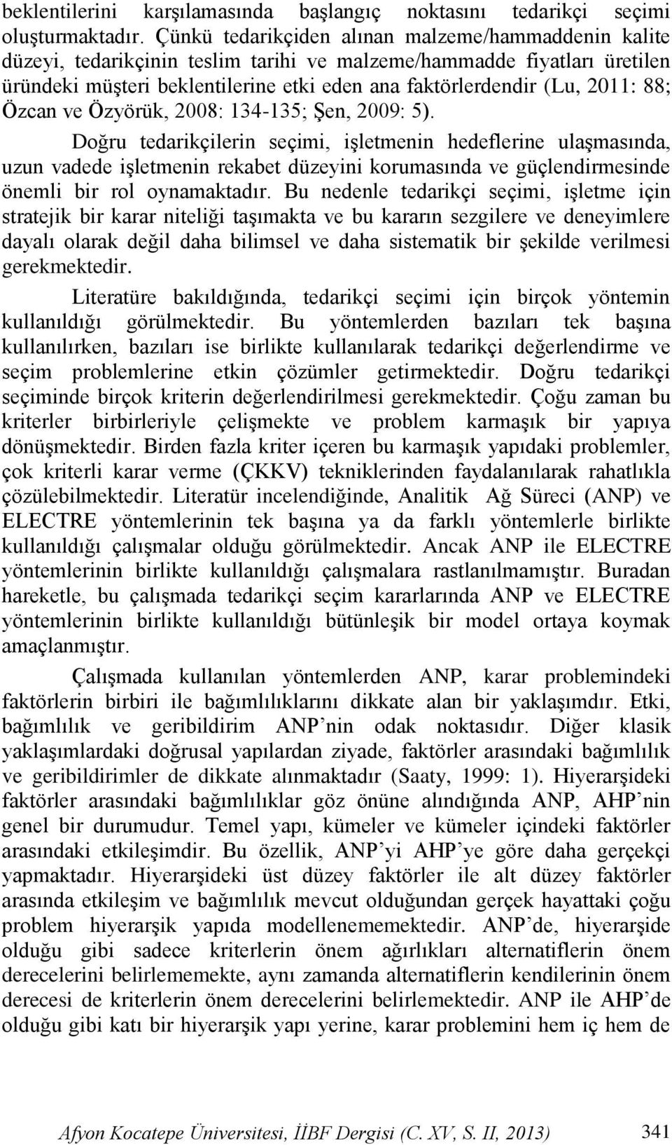 88; Özcan ve Özyörük, 2008: 134-135; ġen, 2009: 5).