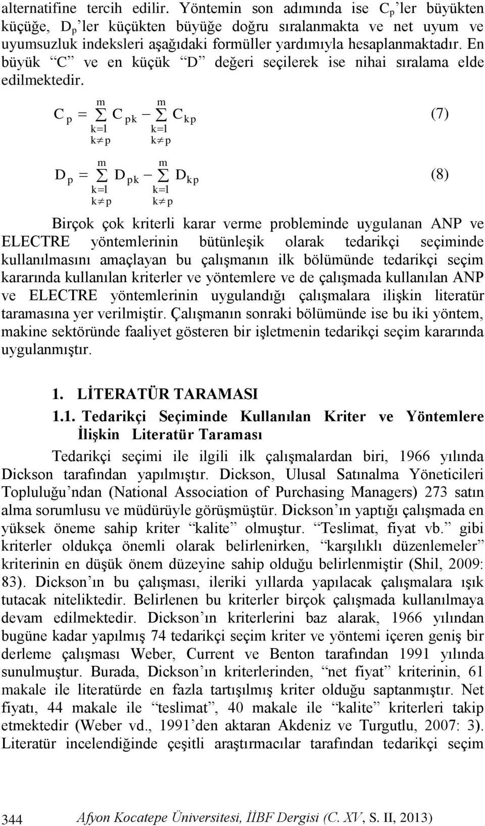 En büyük C ve en küçük D değeri seçilerek ise nihai sıralama elde edilmektedir.