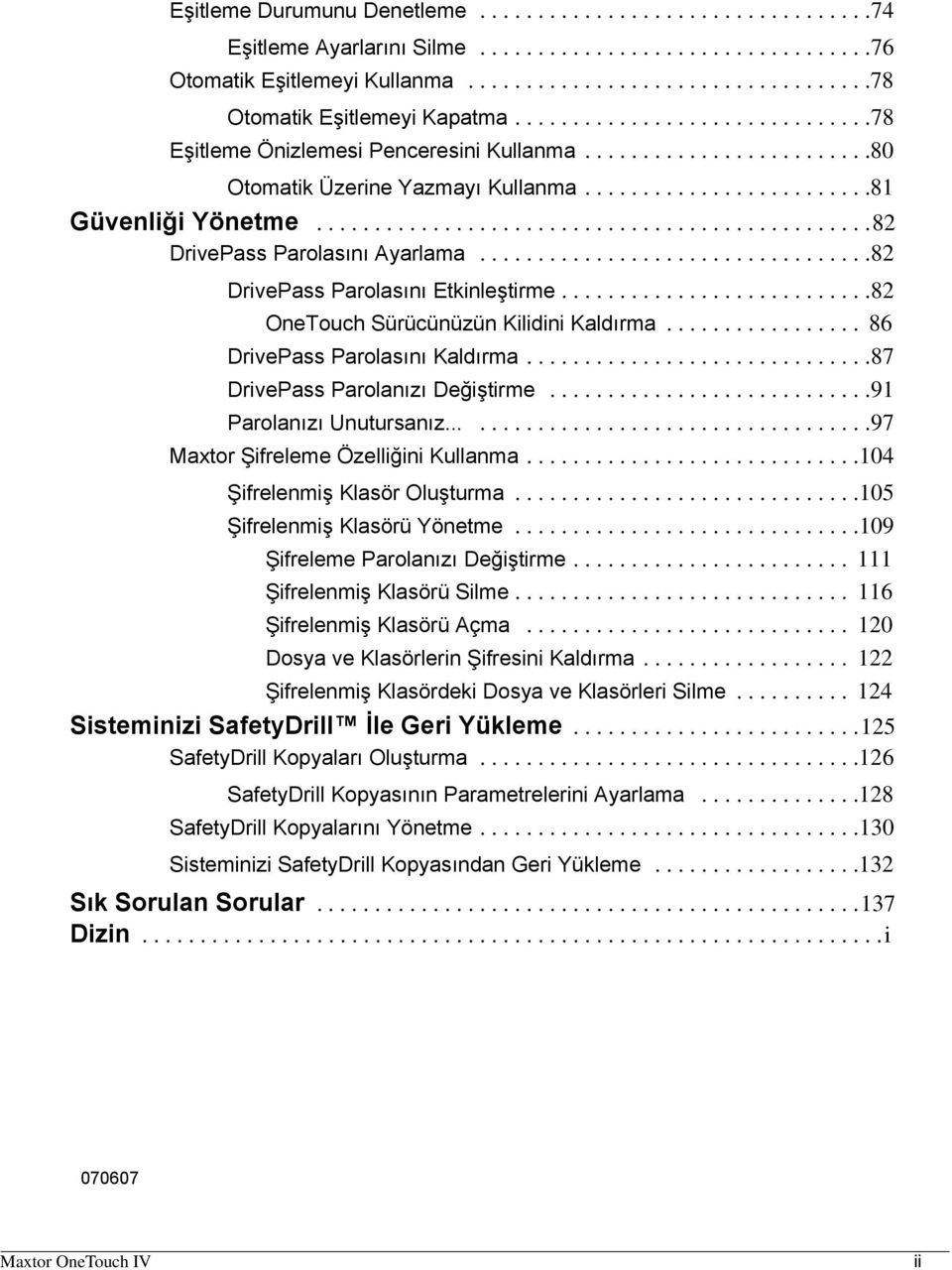 ...............................................82 DrivePass Parolasını Ayarlama..................................82 DrivePass Parolasını Etkinleştirme...........................82 OneTouch Sürücünüzün Kilidini Kaldırma.