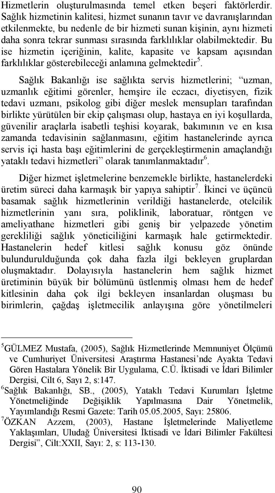 olabilmektedir. Bu ise hizmetin içeriğinin, kalite, kapasite ve kapsam açısından farklılıklar gösterebileceği anlamına gelmektedir 5.