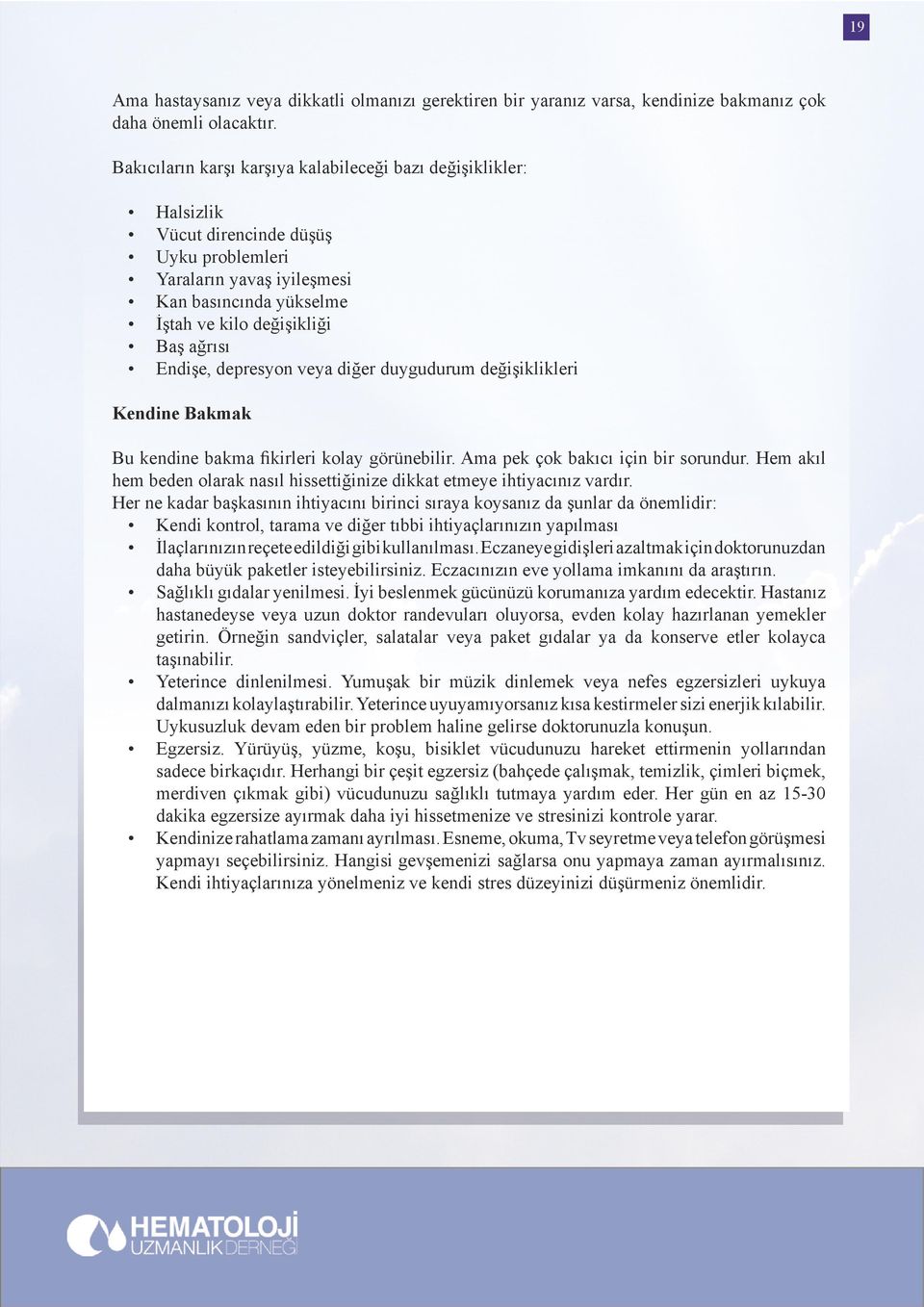 Endişe, depresyon veya diğer duygudurum değişiklikleri Kendine Bakmak Bu kendine bakma fikirleri kolay görünebilir. Ama pek çok bakıcı için bir sorundur.