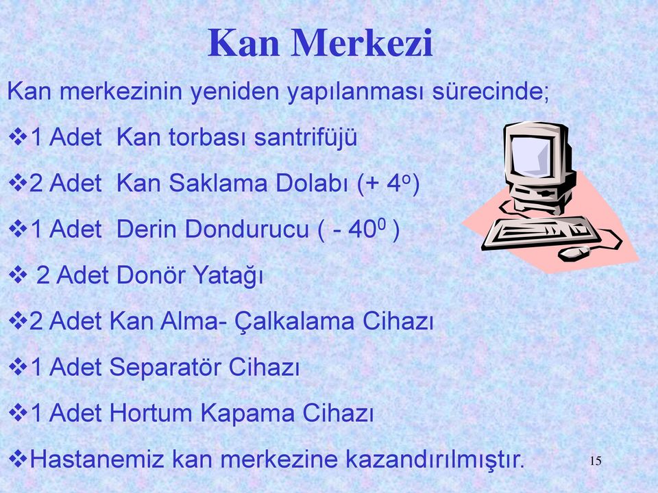 0 ) 2 Adet Donör Yatağı 2 Adet Kan Alma- Çalkalama Cihazı 1 Adet Separatör