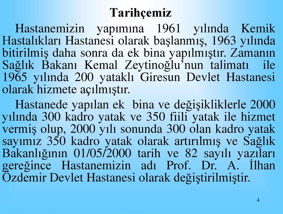 Hastanede yapılan ek bina ve değişikliklerle 2000 yılında 300 kadro yatak ve 350 fiili yatak ile hizmet vermiş olup, 2000 yılı sonunda 300 olan kadro yatak