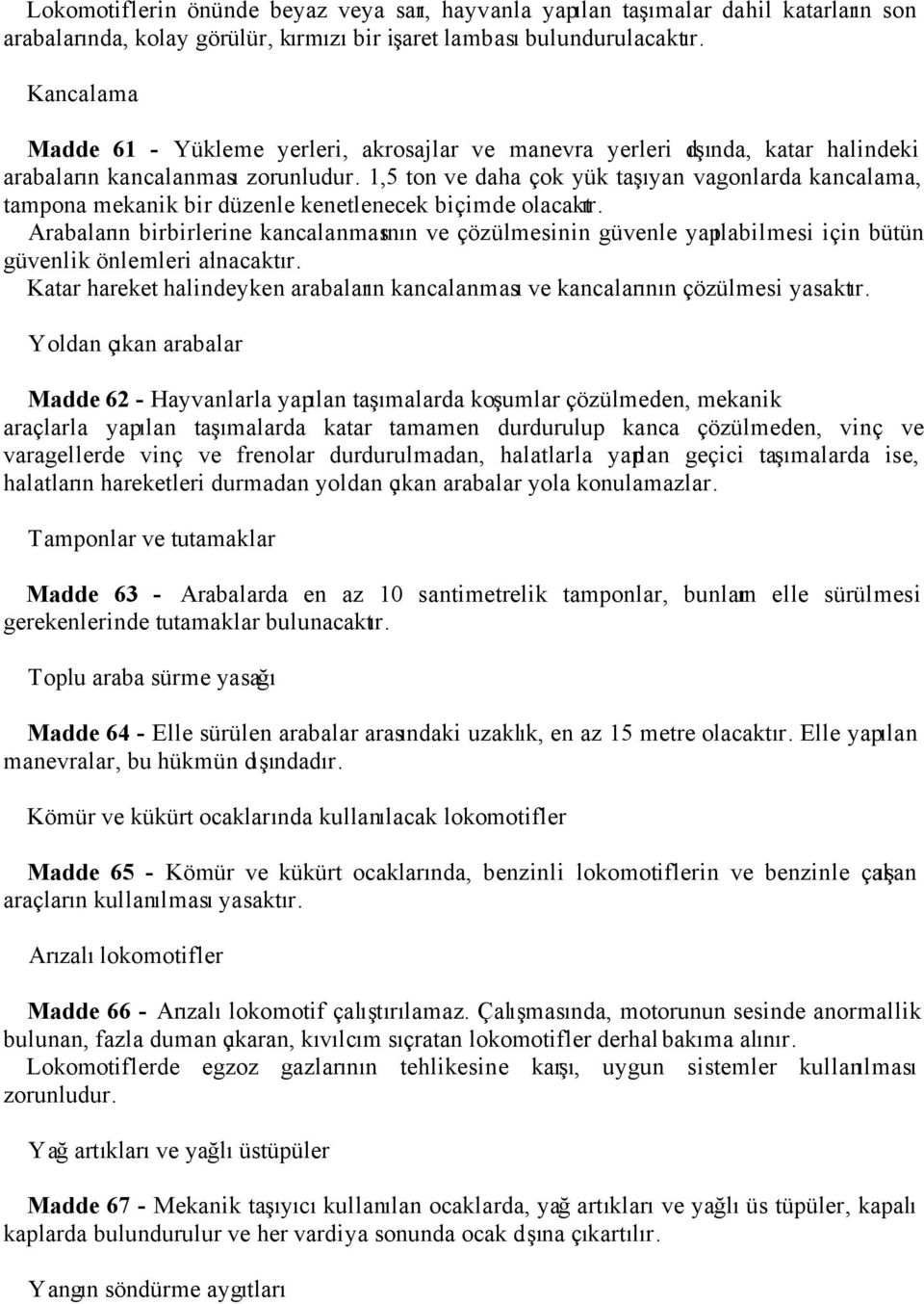 1,5 ton ve daha çok yük taşıyan vagonlarda kancalama, tampona mekanik bir düzenle kenetlenecek biçimde olacaktır.