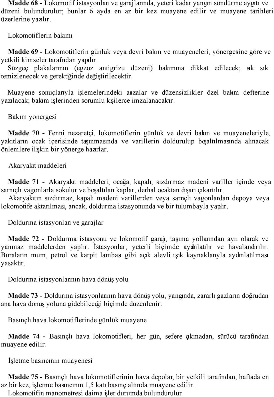 Süzgeç plakalarının (egzoz antigrizu düzeni) bakımına dikkat edilecek; sık sık temizlenecek ve gerektiğinde değiştirilecektir.