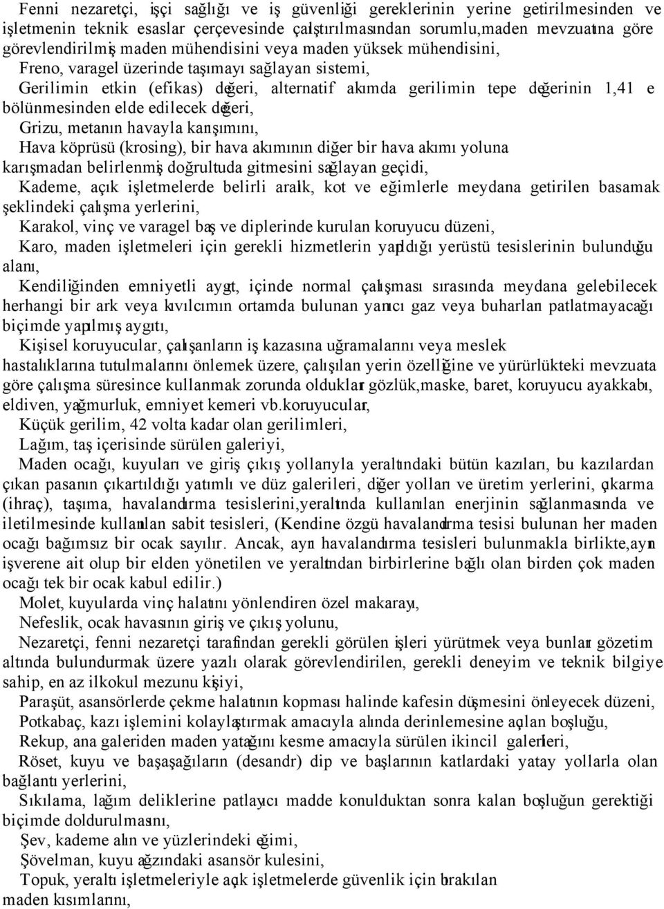 edilecek değeri, Grizu, metanın havayla karışımını, Hava köprüsü (krosing), bir hava akımının diğer bir hava akımı yoluna karışmadan belirlenmiş doğrultuda gitmesini sağlayan geçidi, Kademe, açık