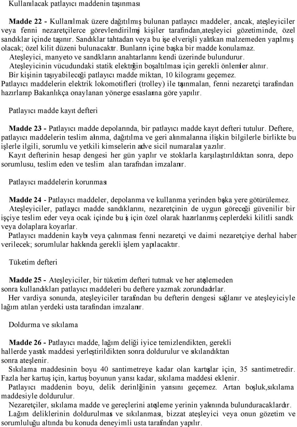 Bunların içine başka bir madde konulamaz. Ateşleyici, manyeto ve sandıkların anahtarlarını kendi üzerinde bulundurur.