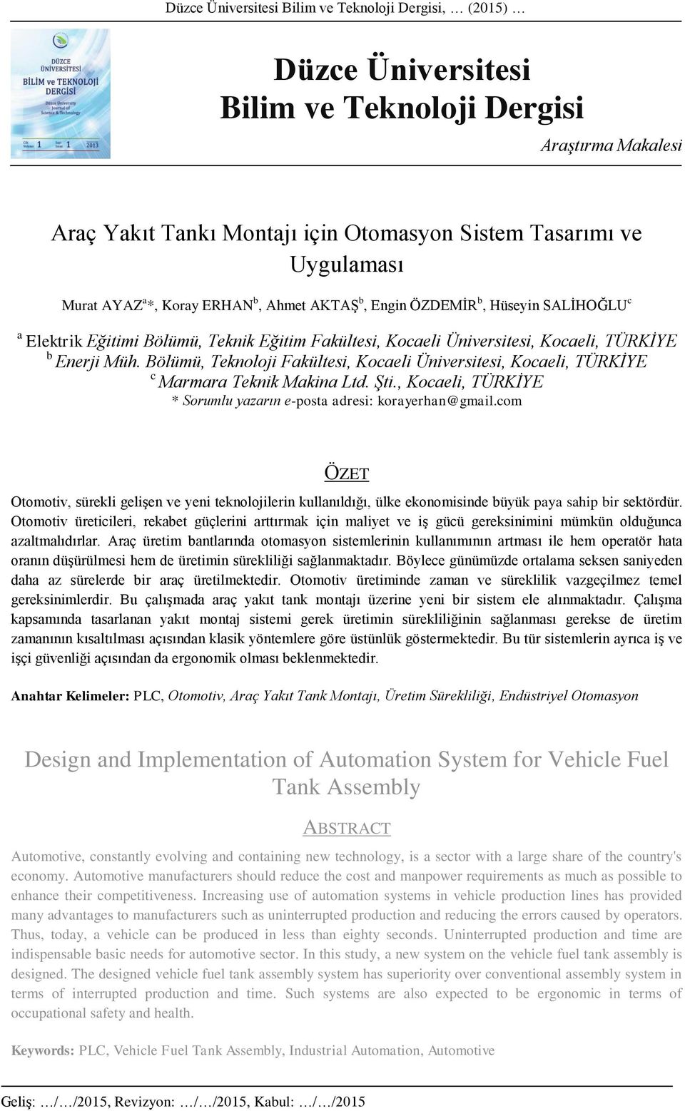 Bölümü, Teknoloji Fakültesi, Kocaeli Üniversitesi, Kocaeli, TÜRKİYE c Marmara Teknik Makina Ltd. Şti., Kocaeli, TÜRKİYE * Sorumlu yazarın e-posta adresi: korayerhan@gmail.