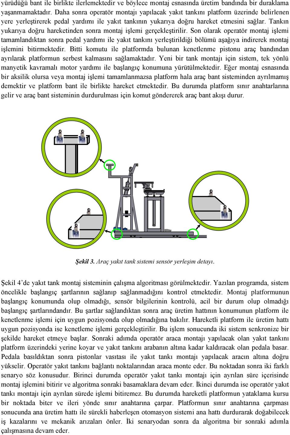 Tankın yukarıya doğru hareketinden sonra montaj işlemi gerçekleştirilir.