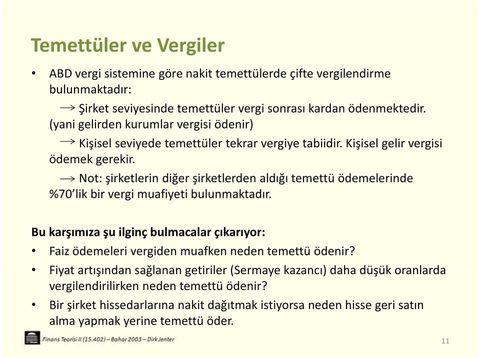 Not: şirketlerin diğer şirketlerden aldığı temettü ödemelerinde %70 lik bir vergi muafiyeti bulunmaktadır.