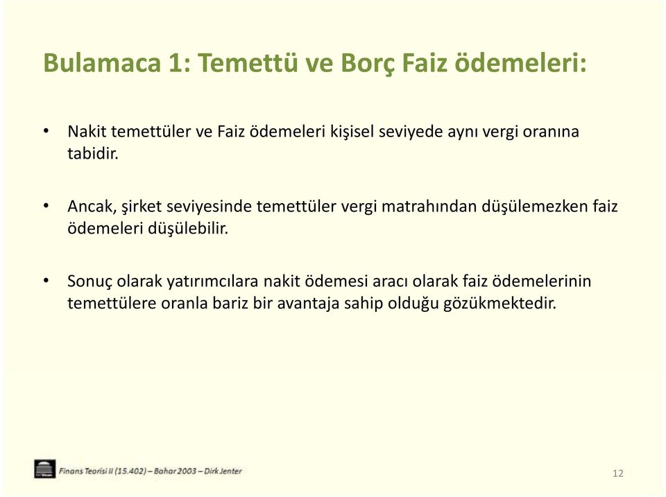 Ancak, şirket seviyesinde temettüler vergi matrahından düşülemezken faiz ödemeleri