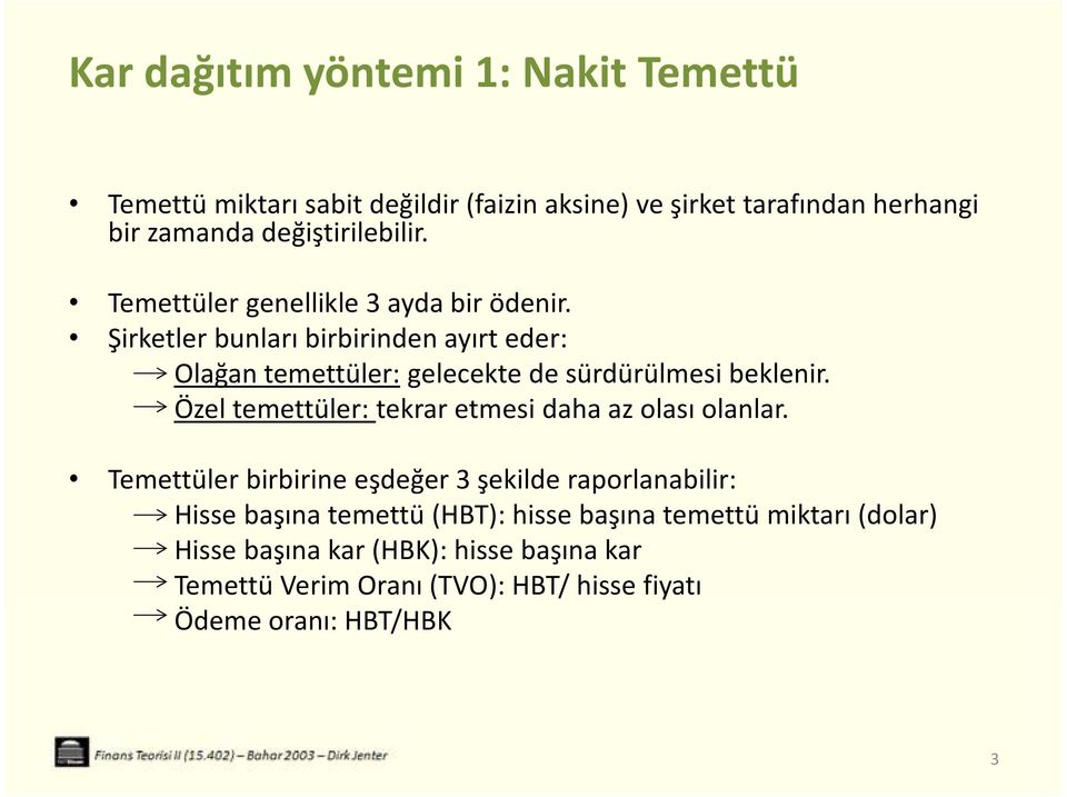 Şirketler bunları birbirinden ayırt eder: Olağan temettüler: gelecekte de sürdürülmesi beklenir.