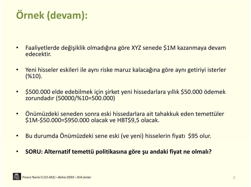 000 elde edebilmek için şirket yeni hissedarlara yıllık $50.000 ödemek zorundadır (50000/%10=500.