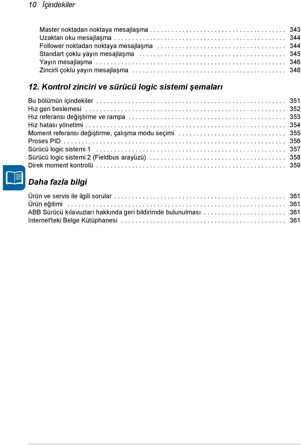 .......................................... 348 12. Kontrol zinciri ve sürücü logic sistemi şemaları Bu bölümün içindekiler..................................................... 351 Hız geri beslemesi.