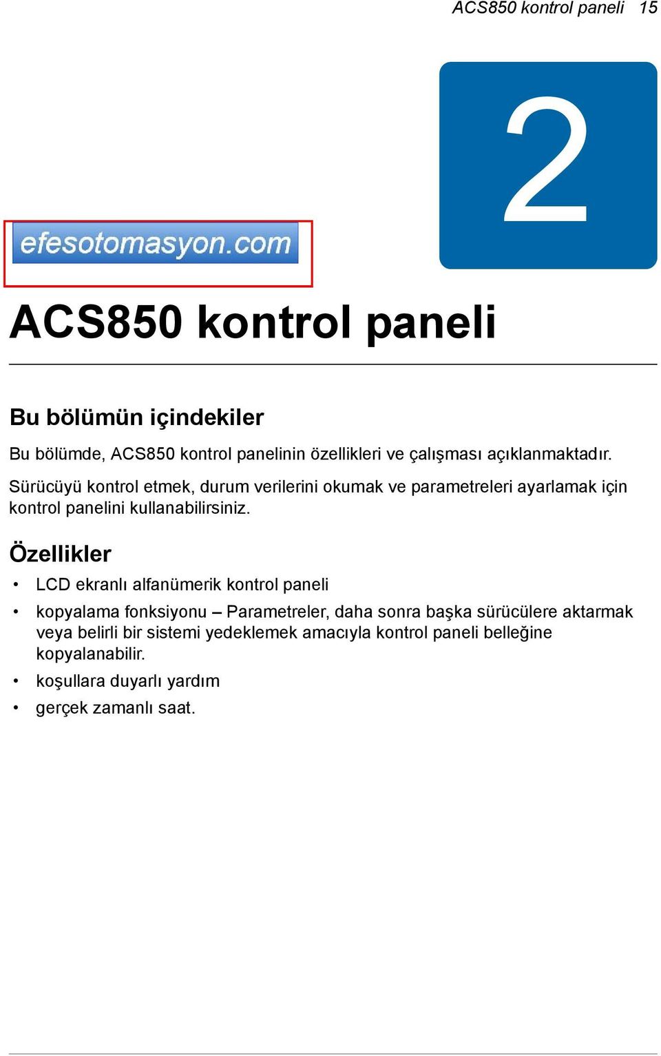 Sürücüyü kontrol etmek, durum verilerini okumak ve parametreleri ayarlamak için kontrol panelini kullanabilirsiniz.