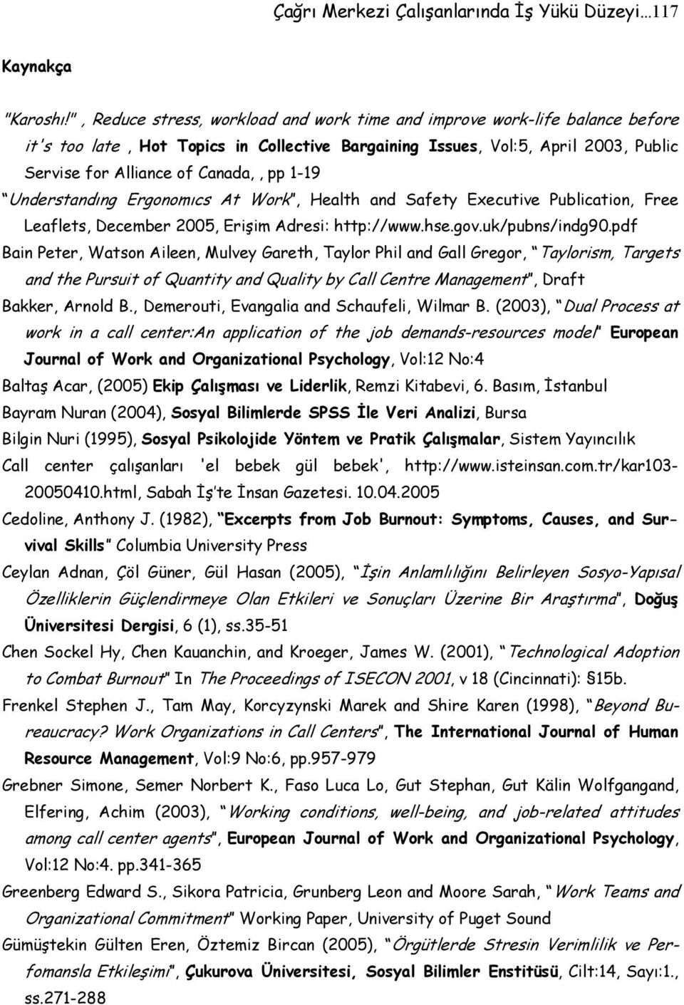 1-19 Understandıng Ergonomıcs At Work, Health and Safety Executive Publication, Free Leaflets, December 2005, Erişim Adresi: http://www.hse.gov.uk/pubns/indg90.