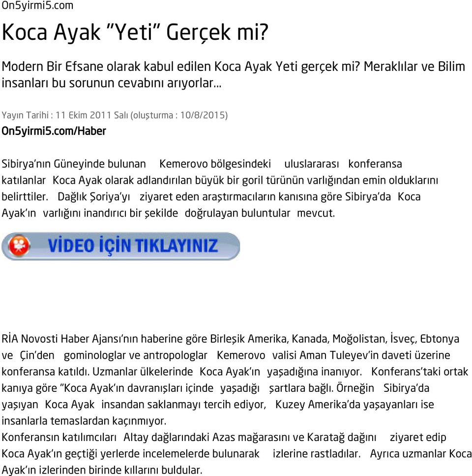 com/Haber Sibirya nın Güneyinde bulunan Kemerovo bölgesindeki uluslararası konferansa katılanlar Koca Ayak olarak adlandırılan büyük bir goril türünün varlığından emin olduklarını belirttiler.