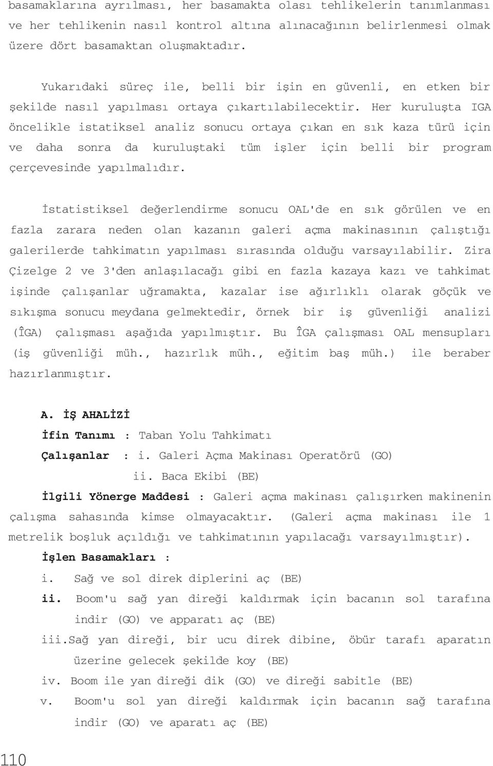 Her kuruluşta IGA öncelikle istatiksel analiz sonucu ortaya çıkan en sık kaza türü için ve daha sonra da kuruluştaki tüm işler için belli bir program çerçevesinde yapılmalıdır.