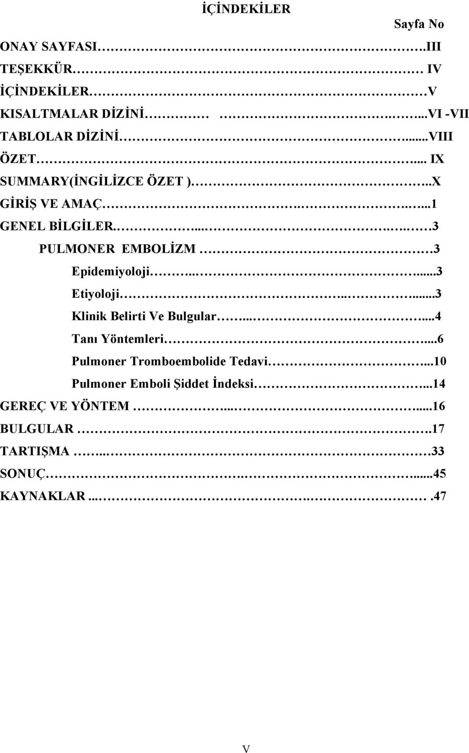 ..... 3 PULMONER EMBOLİZM 3 Epidemiyoloji.....3 Etiyoloji.....3 Klinik Belirti Ve Bulgular......4 Tanı Yöntemleri.