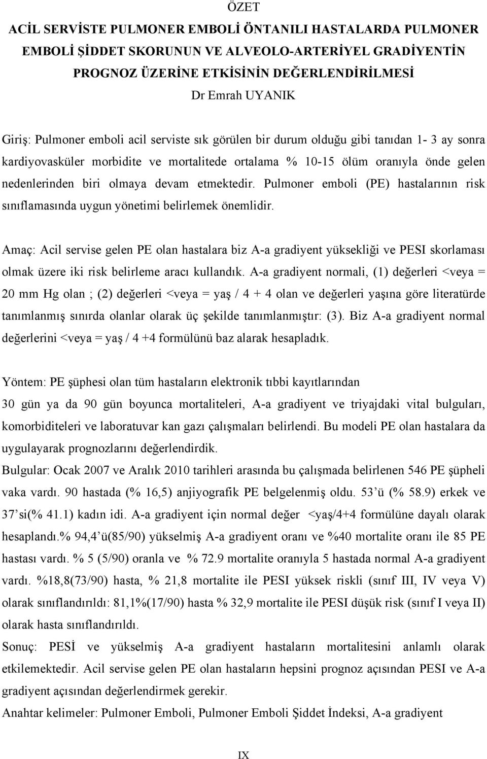 etmektedir. Pulmoner emboli (PE) hastalarının risk sınıflamasında uygun yönetimi belirlemek önemlidir.