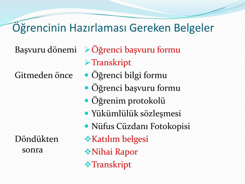 bilgi formu Öğrenci başvuru formu Öğrenim protokolü Yükümlülük