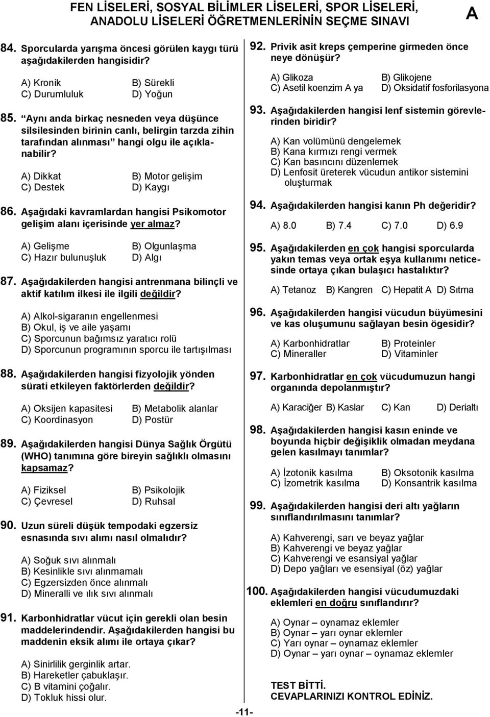 ynı anda birkaç nesneden veya düşünce silsilesinden birinin canlı, belirgin tarzda zihin tarafından alınması hangi olgu ile açıklanabilir? ) Dikkat B) Motor gelişim C) Destek D) Kaygı 86.