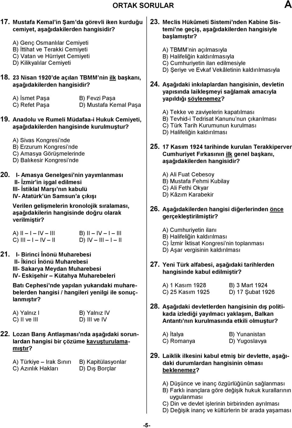 23 Nisan 1920 de açılan TBMM nin ilk başkanı, aşağıdakilerden ) İsmet Paşa B) Fevzi Paşa C) Refet Paşa D) Mustafa Kemal Paşa 19.