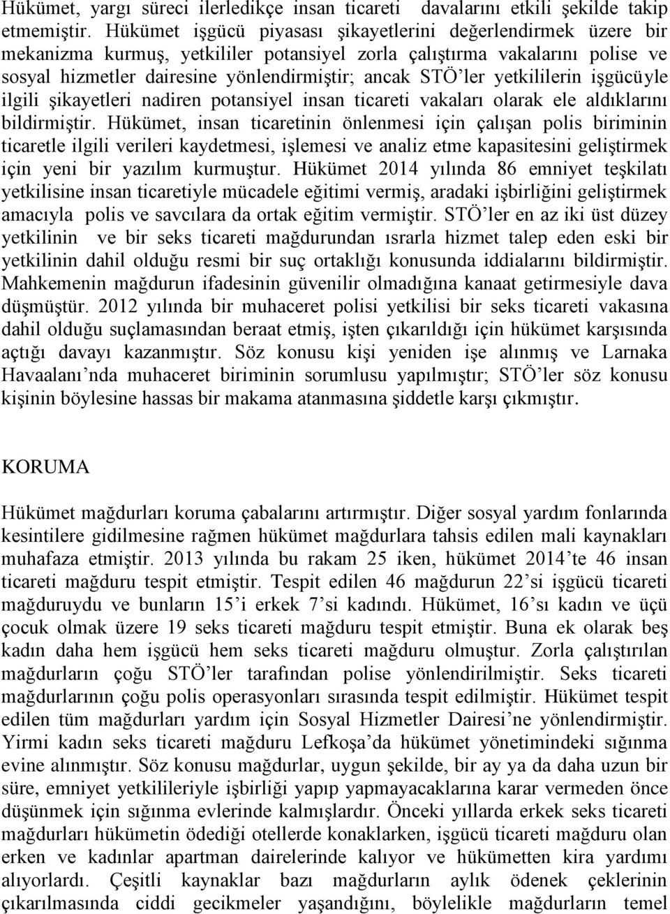 yetkililerin işgücüyle ilgili şikayetleri nadiren potansiyel insan ticareti vakaları olarak ele aldıklarını bildirmiştir.