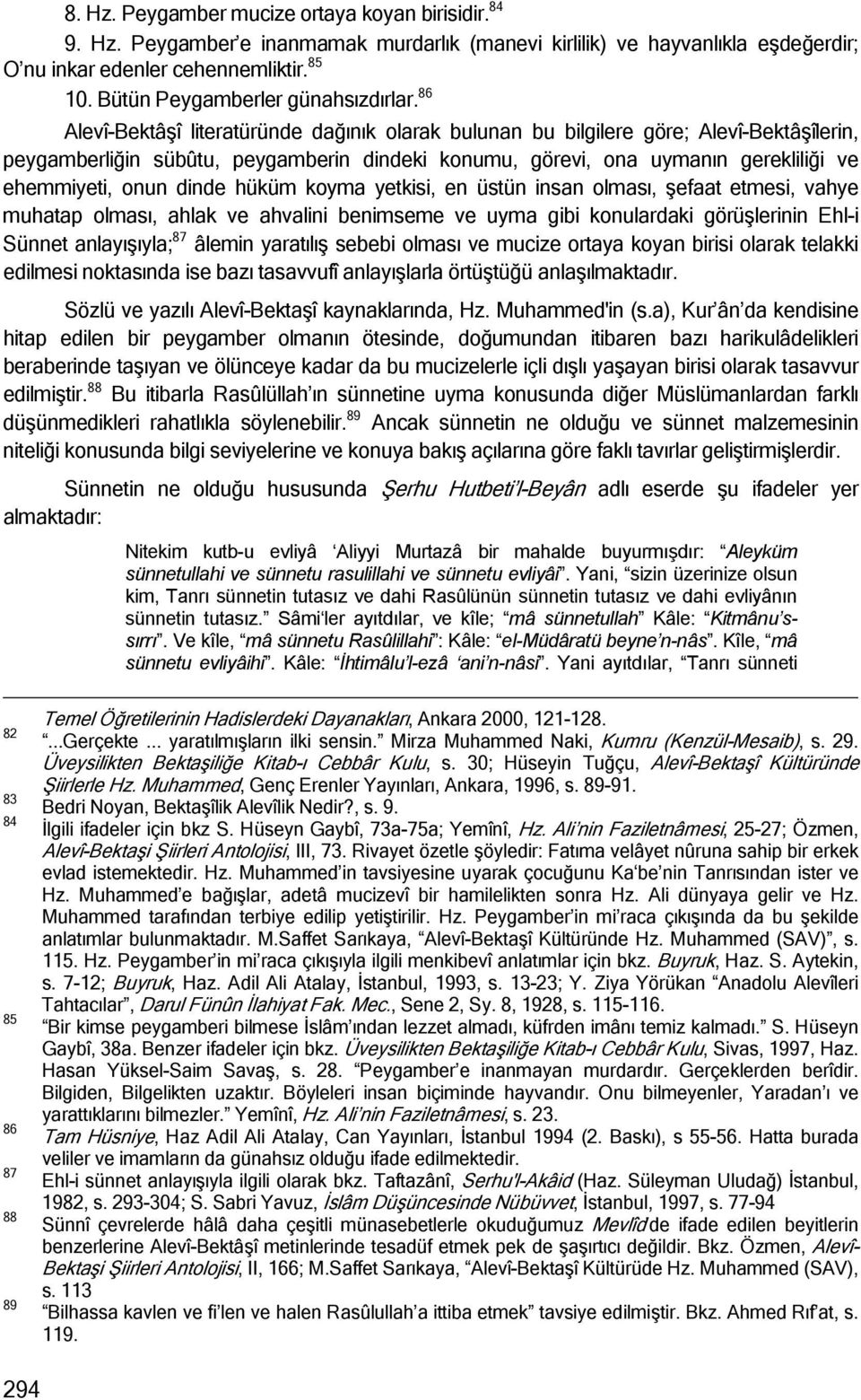 86 Alevî-Bektâşî literatüründe dağınık olarak bulunan bu bilgilere göre; Alevî-Bektâşîlerin, peygamberliğin sübûtu, peygamberin dindeki konumu, görevi, ona uymanın gerekliliği ve ehemmiyeti, onun