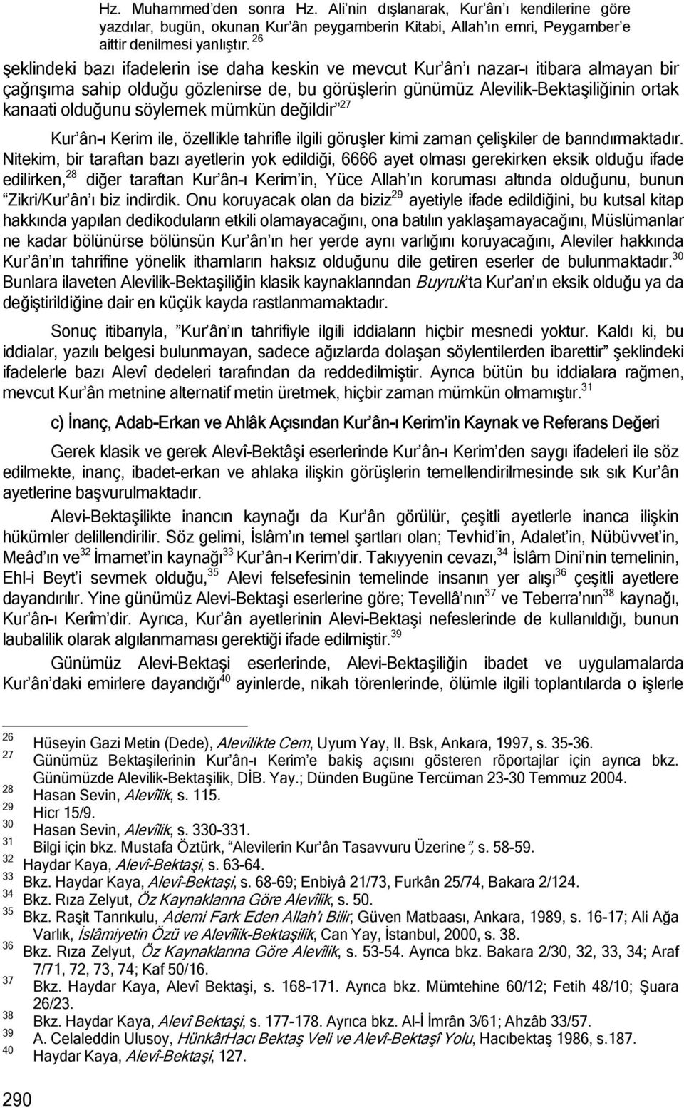 söylemek mümkün değildir 27 Kur ân-ı Kerim ile, özellikle tahrifle ilgili göruşler kimi zaman çelişkiler de barındırmaktadır.