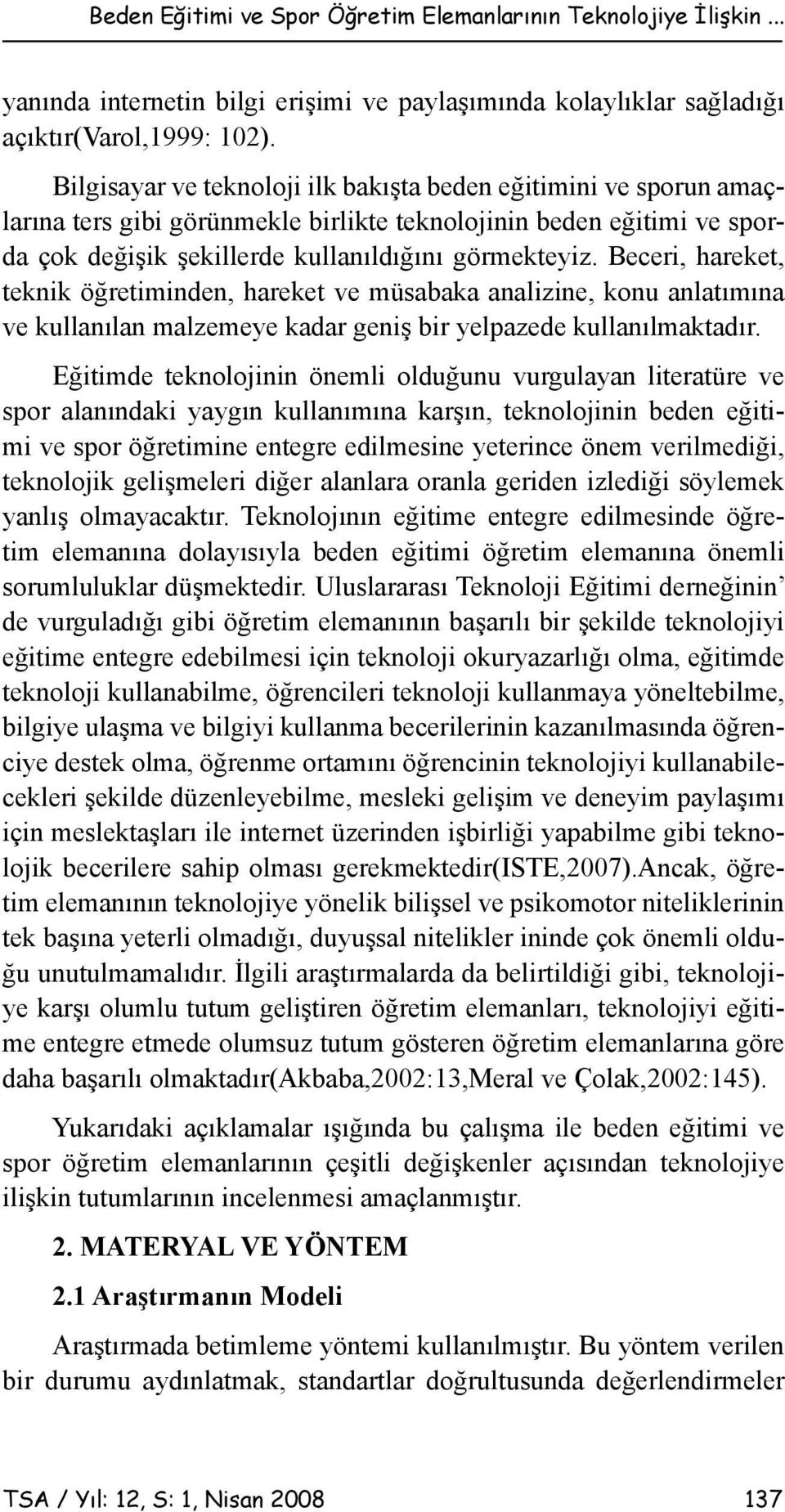 Beceri, hareket, teknik öğretiminden, hareket ve müsabaka analizine, konu anlatımına ve kullanılan malzemeye kadar geniş bir yelpazede kullanılmaktadır.