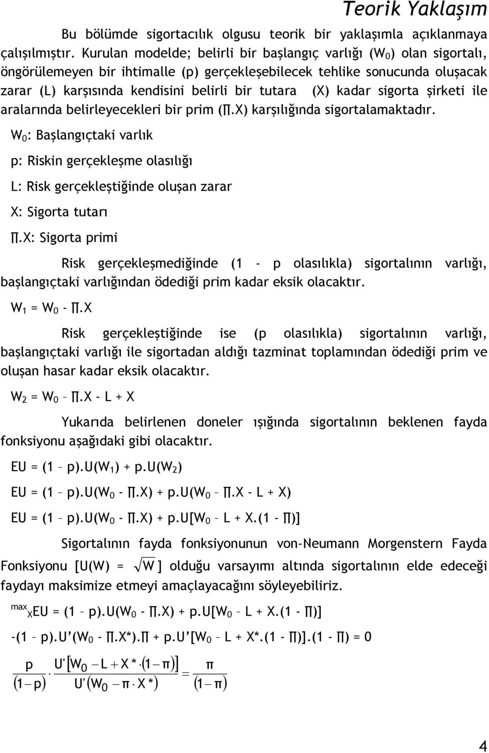 (X) kadar sigorta şirketi ile aralarında belirleyecekleri bir prim (.X) karşılığında sigortalamaktadır.