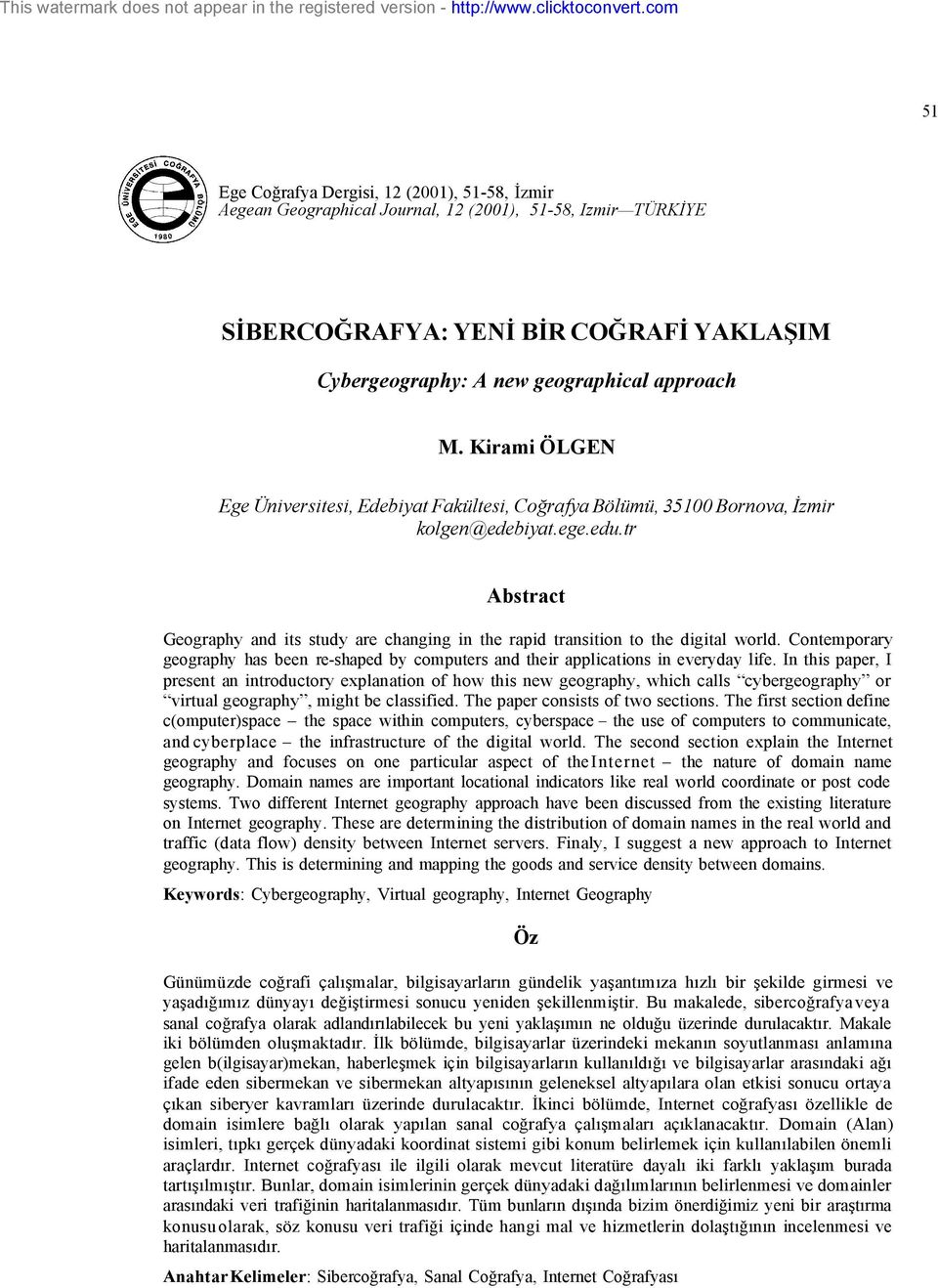 tr Abstract Geography and its study are changing in the rapid transition to the digital world. Contemporary geography has been re-shaped by computers and their applications in everyday life.