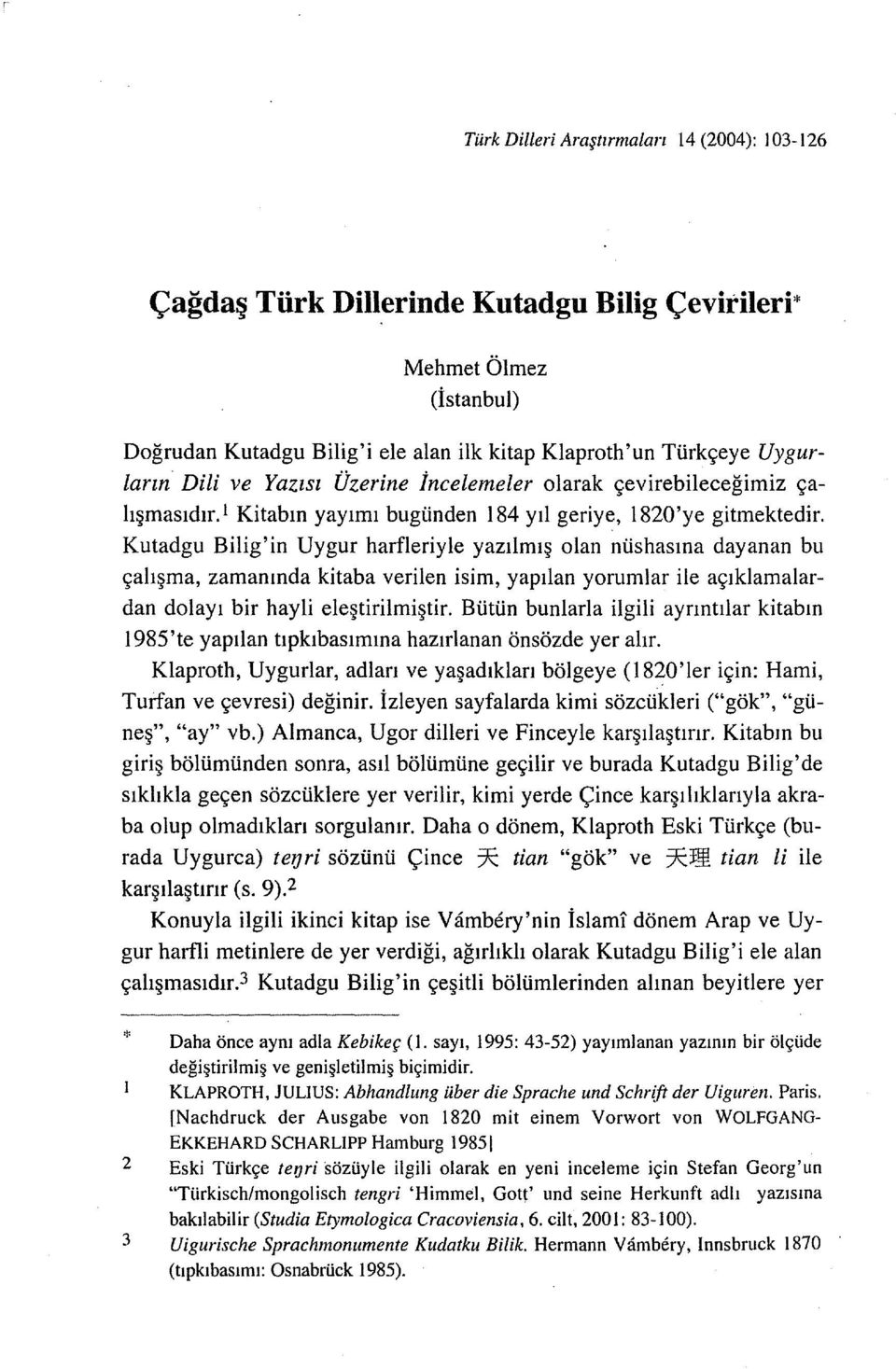 Kutadgu Bilig'in Uygur harfleriyle yazılmış olan nüshasına dayanan bu çalışma, zamanında kitaba verilen isim, yapılan yorumlar ile açıklamalardan dolayı bir hayli eleştirilmiştir.