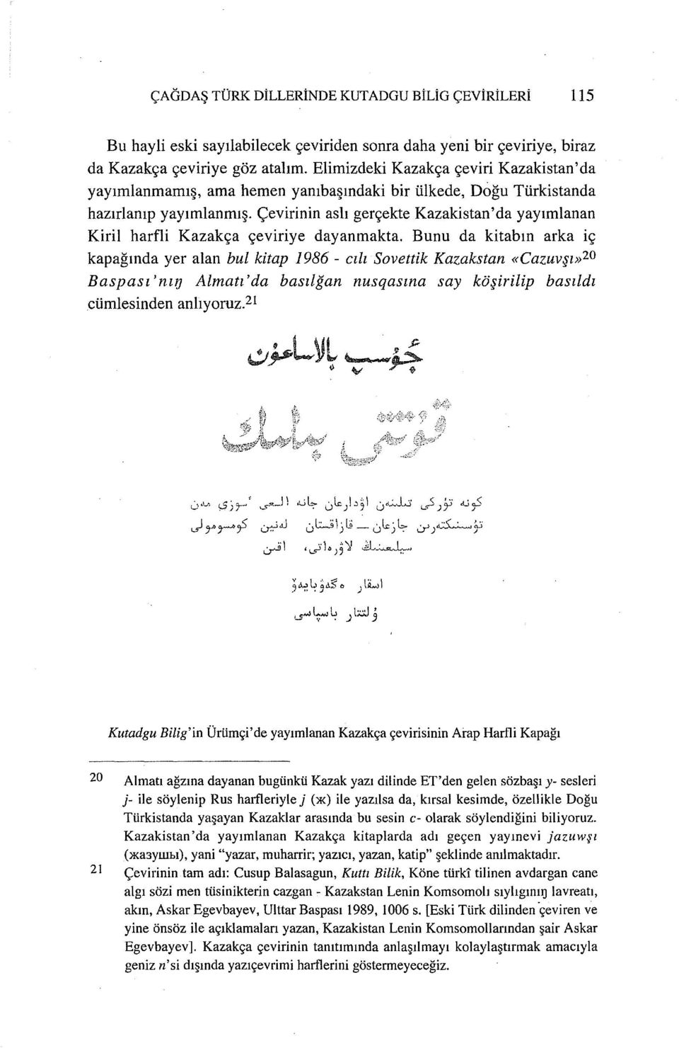 çevirinin aslı gerçekte Kazakistan'da yayımlanan Kiril harfli Kazakça çeviriye dayanmakta.