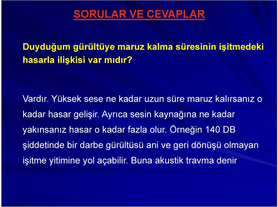 Ayrıca sesin kaynağına ne kadar yakınsanız hasar o kadar fazla olur.