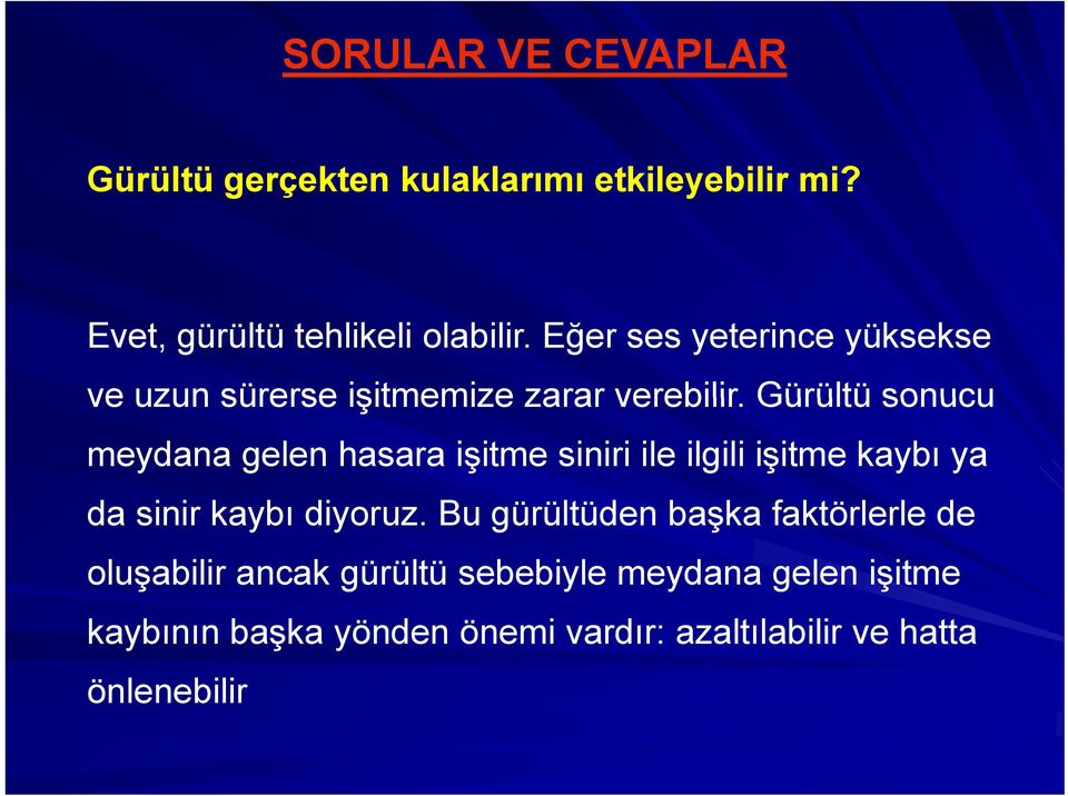 Gürültü sonucu meydana gelen hasara işitme siniri ile ilgili işitme kaybı ya da sinir kaybı diyoruz.