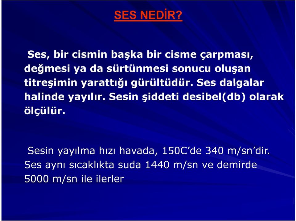 oluşan titreşimin yarattığı gürültüdür. Ses dalgalar halinde yayılır.