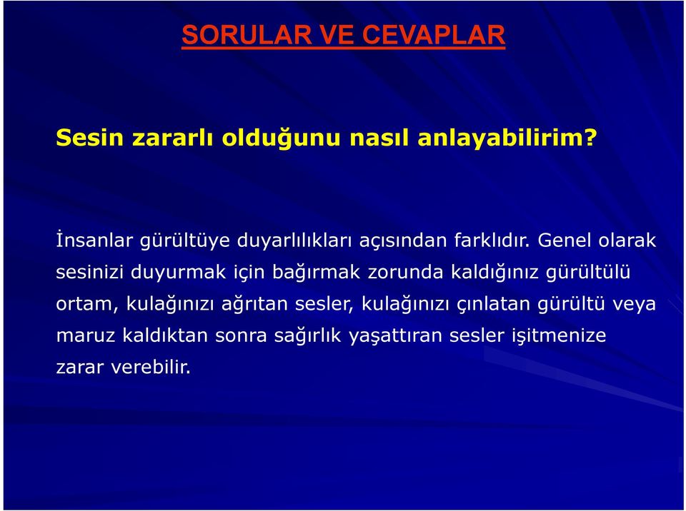 Genel olarak sesinizi duyurmak için bağırmak zorunda kaldığınız gürültülü ortam,