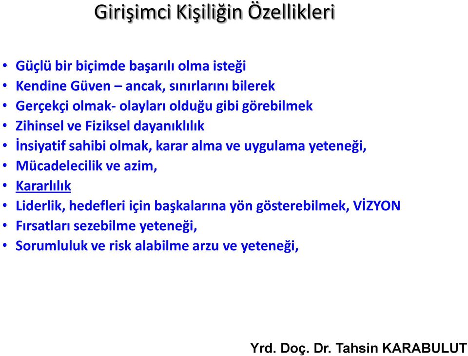 sahibi olmak, karar alma ve uygulama yeteneği, Mücadelecilik ve azim, Kararlılık Liderlik, hedefleri için