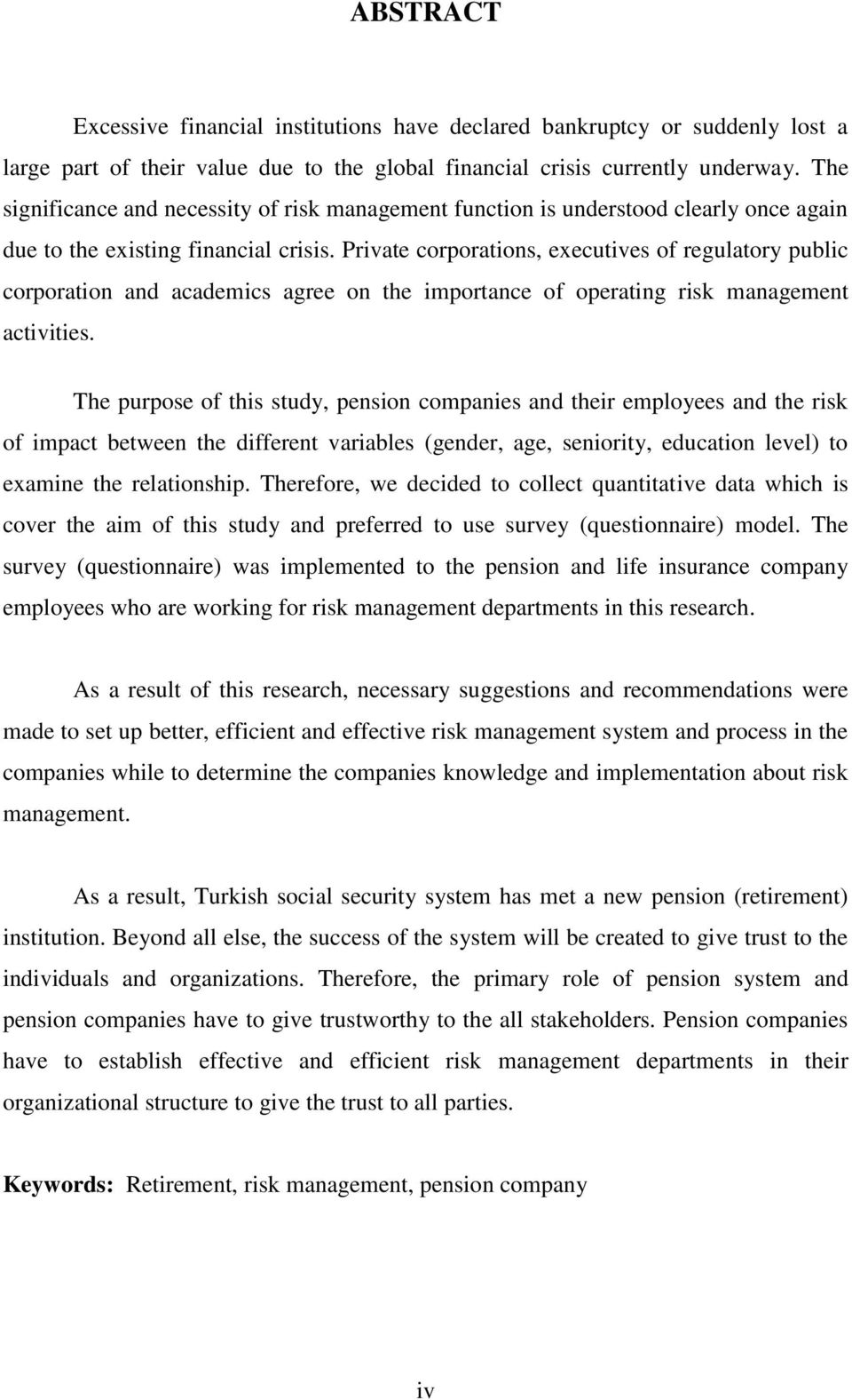 Private corporations, executives of regulatory public corporation and academics agree on the importance of operating risk management activities.