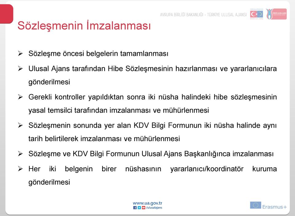 imzalanması ve mühürlenmesi Sözleşmenin sonunda yer alan KDV Bilgi Formunun iki nüsha halinde aynı tarih belirtilerek imzalanması ve