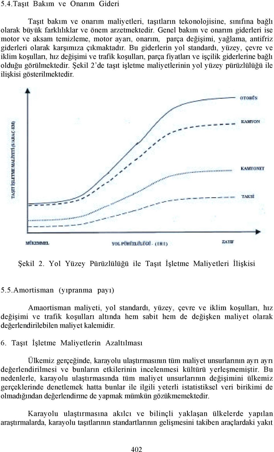 Bu giderlerin yol standardõ, yüzey, çevre ve iklim koşullarõ, hõz değişimi ve trafik koşullarõ, parça fiyatlarõ ve işçilik giderlerine bağlõ olduğu görülmektedir.