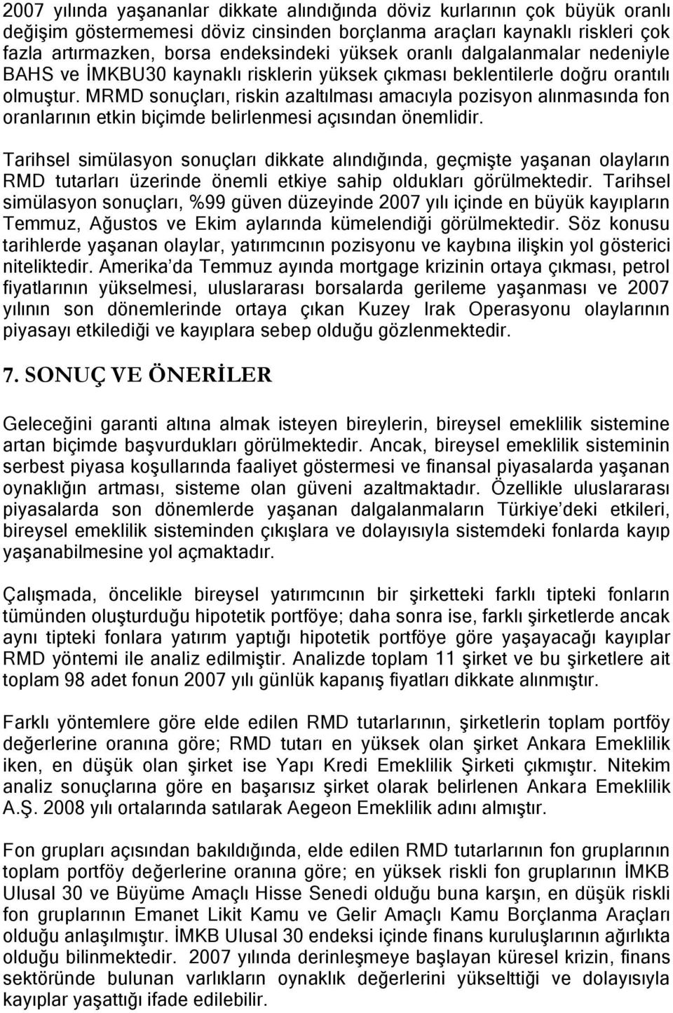 MRMD sonuçları, riskin azaltılması amacıyla pozisyon alınmasında fon oranlarının etkin biçimde belirlenmesi açısından önemlidir.