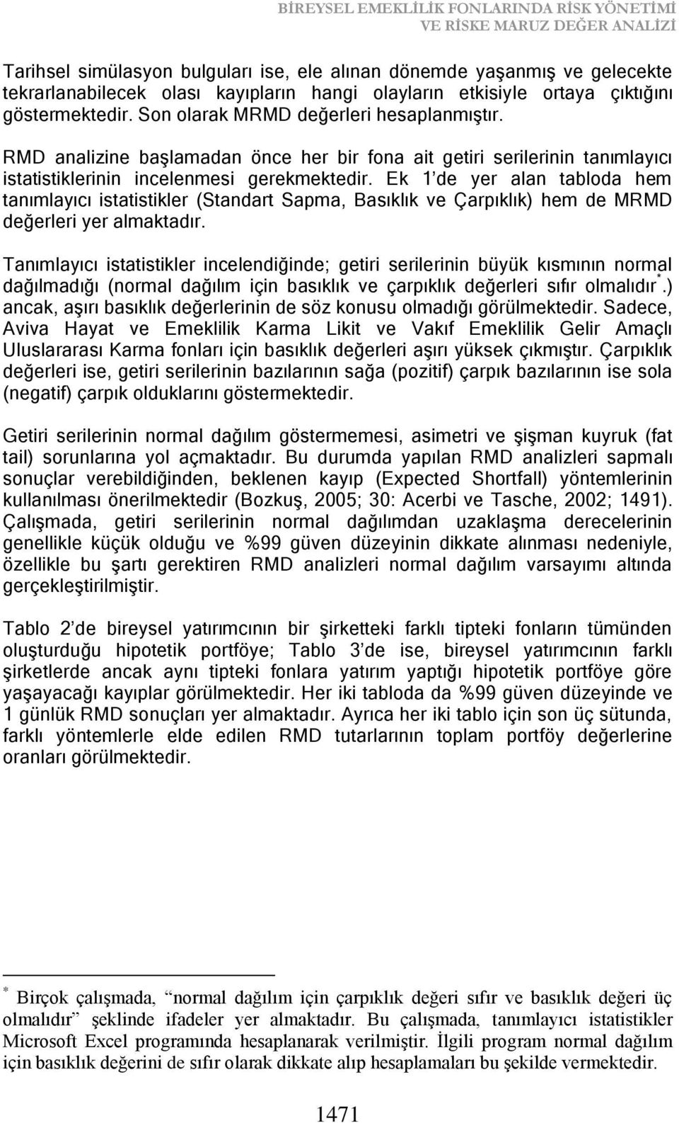 Ek 1 de yer alan tabloda hem tanımlayıcı istatistikler (Standart Sapma, Basıklık ve Çarpıklık) hem de MRMD değerleri yer almaktadır.