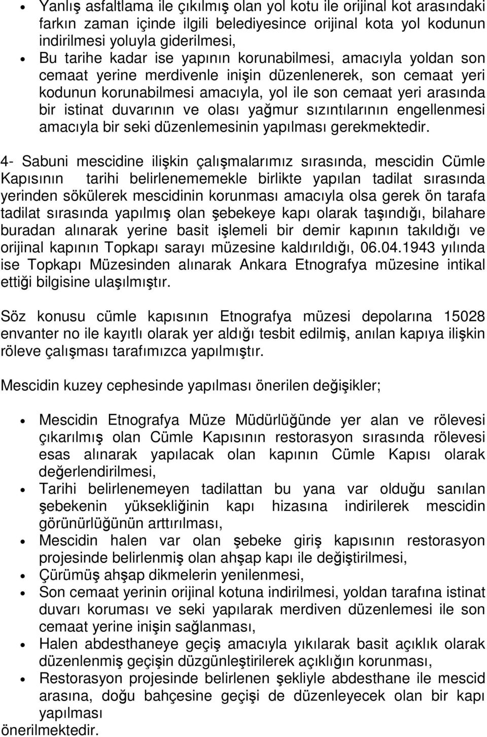 olası yağmur sızıntılarının engellenmesi amacıyla bir seki düzenlemesinin yapılması gerekmektedir.