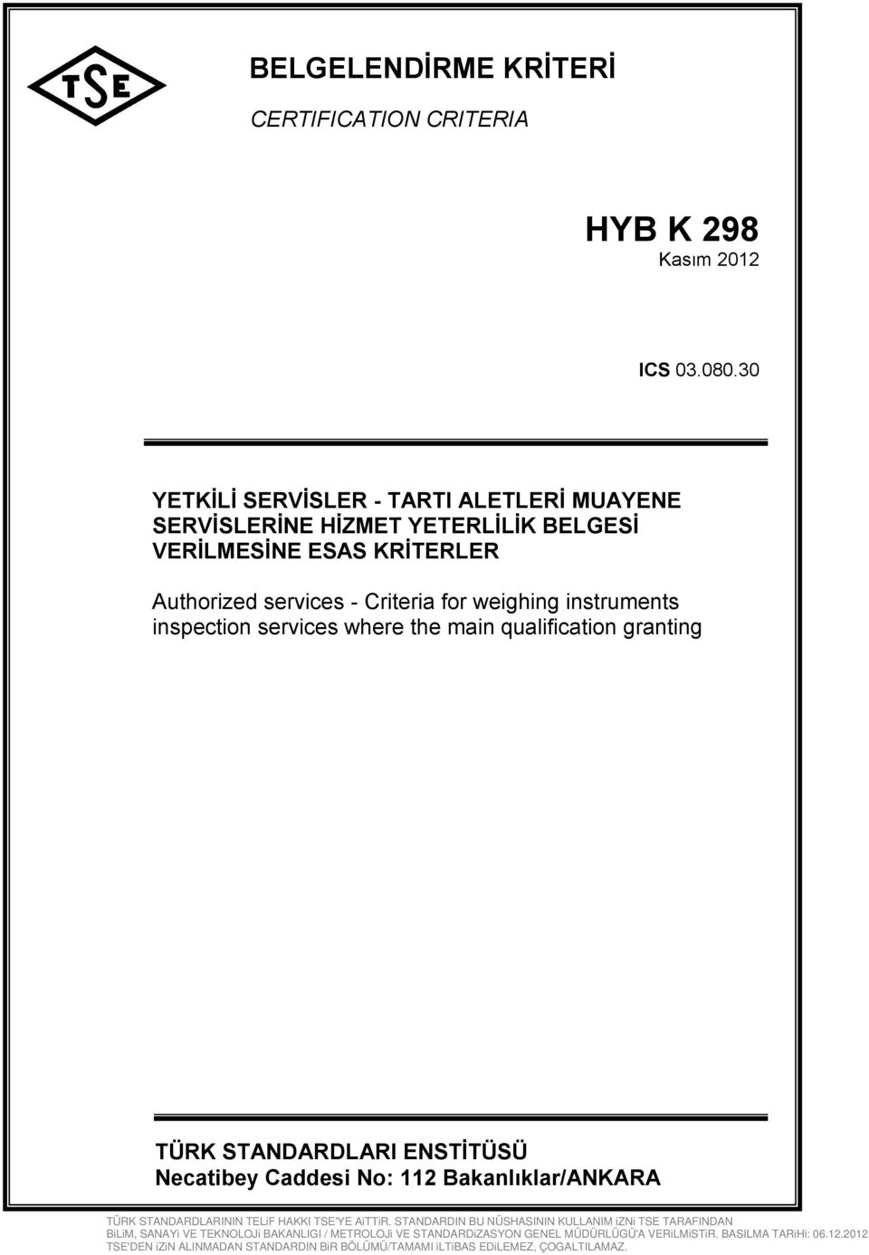 30 YETKİLİ SERVİSLER - TARTI ALETLERİ MUAYENE SERVİSLERİNE HİZMET YETERLİLİK BELGESİ VERİLMESİNE YETKİLİ SERVİSLER ESAS KRİTERLER TARTI ALETLERİ MUAYENE SERVİSLERİNE HİZMET YERİ YETERLİLİK